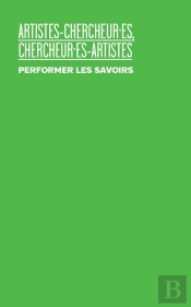 Artistes-Chercheur.Es, Chercheur.Es-Artistes  Performer Les Savoirs