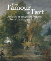 Artistes Et Amateurs Français À Rome Au Xviii Siècle