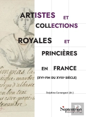 Artistes Et Collections Royales Et Princières En France (Xvie-Fin Du Xviiie Siècle)
