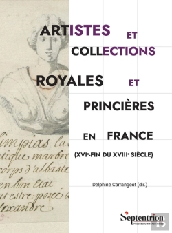 Bertrand.pt - Artistes Et Collections Royales Et Princières En France (Xvie-Fin Du Xviiie Siècle)