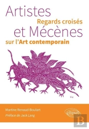 Artistes Et Mécènes ; Regards Croisés Sur L'Art Contemporain