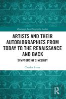 Artists And Their Autobiographies From Today To The Renaissance And Back