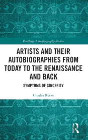 Artists And Their Autobiographies From Today To The Renaissance And Back
