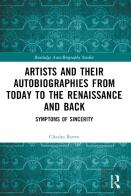 Artists And Their Autobiographies From Today To The Renaissance And Back