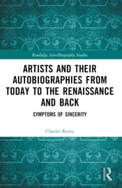 Artists And Their Autobiographies From Today To The Renaissance And Back