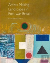 Artists Making Landscapes In Post-War Britain