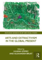 Arts And Extractivism In The Global Present