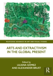 Arts And Extractivism In The Global Present