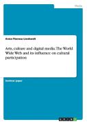 Arts, Culture And Digital Media. The World Wide Web And Its Influence On Cultural Participation