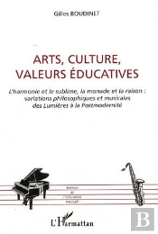 Arts, Culture, Valeurs Éducatives ; L'Harmonie Et Le Sublime ; La Monade Et La Raison : Variations Philosophiques Et Musicales Des Lumières À La Postmodernité