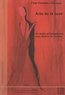 Bertrand.pt - Arts De La Ruse ; Un Tango Philosophique Avec Michel De Certeau