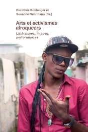 Arts Et Activismes Afroqueer : Littératures, Images, Performances