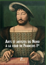 Arts Et Artistes Du Nord À La Cour De François Ier