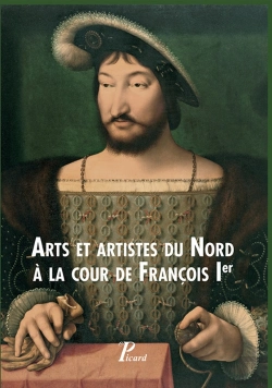 Bertrand.pt - Arts Et Artistes Du Nord À La Cour De François Ier