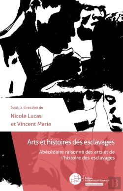 Bertrand.pt - Arts Et Histoires Des Esclavages ; Abécédaire Raisonné Des Arts Et De L'Histoire Des Esclavages