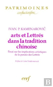 Arts Et Lettres Dans La Tradition Chinoise ; Essai Sur Les Implications Artistiques De La Pensee Des Lettres