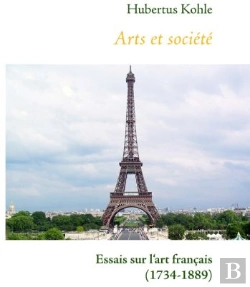Bertrand.pt - Arts Et Société : Essais Sur L'Art Français (1734-1889)