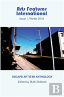 Arts Features International, Issue 1, Winter 2018, 'Escape Artists Anthology'