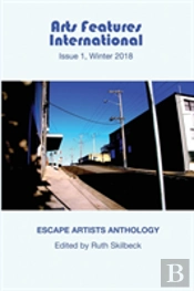 Arts Features International, Issue 1, Winter 2018, 'Escape Artists Anthology'
