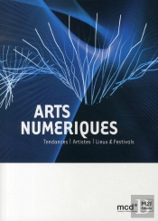 Arts Numériques ; Tendances, Artistes, Lieux Et Festivals