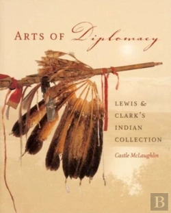 Bertrand.pt - Arts Of Diplomacy Â€“ Lewis And Clark'S Indian Collection