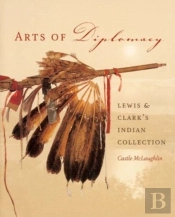 Arts Of Diplomacy - Lewis And Clark'S Indian Collection