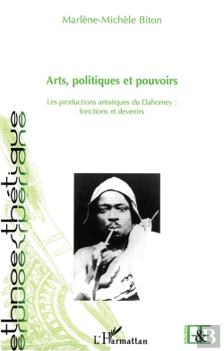 Bertrand.pt - Arts, Politiques Et Pouvoirs ; Les Productions Artistiques Du Dahomey : Fonctions Et Devenirs