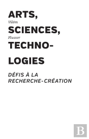 Arts, Sciences, Technologies : Défis À La Recherche-Création