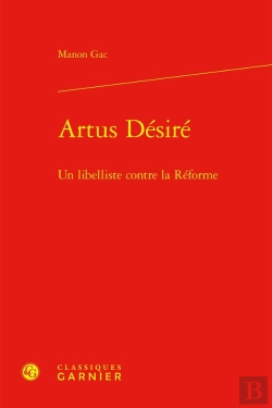 Bertrand.pt - Artus Désiré : Un Libelliste Contre La Réforme