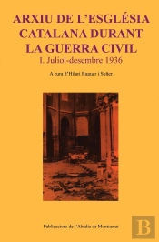 Arxiu De L'Església Catalana Durant La Guerra Civil. I. Juliol-Desembre 1936