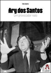 Ary dos Santos - Um Provocador Nato