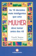 As 10 Decisões Mais Inteligentes Que Uma Mulher Deve Tomar Antes dos 40