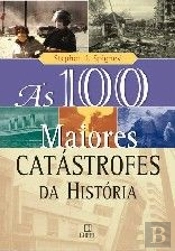 As 100 Maiores Catástrofes da História