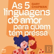 As 5 Linguagens Do Amor Para Quem Tem Pressa