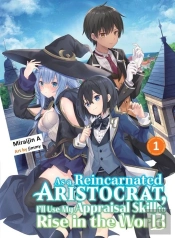 As A Reincarnated Aristocrat, I'Ll Use My Appraisal Skill To Rise In The World 1 (Light Novel)