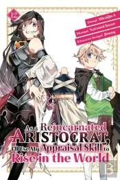 As A Reincarnated Aristocrat, I'Ll Use My Appraisal Skill To Rise In The World 12 (Manga)