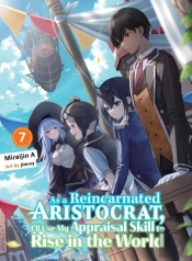 As A Reincarnated Aristocrat, I'Ll Use My Appraisal Skill To Rise In The World 7 (Light Novel)