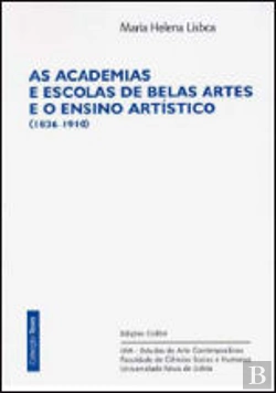 Bertrand.pt - As Academias e Escolas de Belas Artes e o Ensino Artístico (1836-1910)