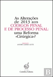 As Alterações de 2013 aos Códigos Penal e de Processo Penal: