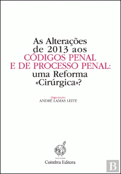 Bertrand.pt - As Alterações de 2013 aos Códigos Penal e de Processo Penal: