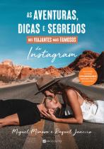 As Aventuras, Dicas e Segredos dos Viajantes Mais Famosos do Instagram