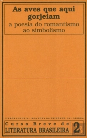 As Aves que aqui Gorjeiam - A Poesia do Romantismo ao Simbolismo
