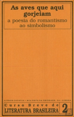 Bertrand.pt - As Aves que aqui Gorjeiam - A Poesia do Romantismo ao Simbolismo