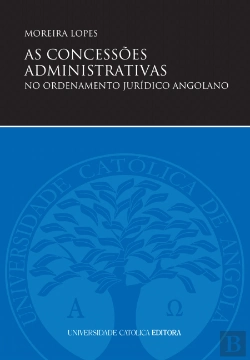 Bertrand.pt - As Concessões Administrativas no Ordenamento Jurídico Angolano