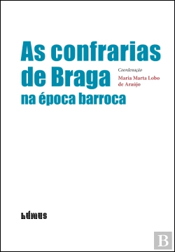 Bertrand.pt - As Confrarias de Braga na Época Barroca