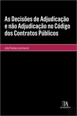 Bertrand.pt - As Decisões de Adjudicação e Não Adjudicação no Código dos Contratos Públicos