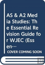 As & A2 Media Studies: The Essential Revision Guide For Wjec