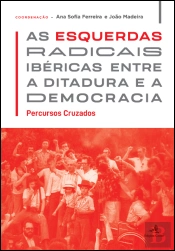 As Esquerdas Radicais Ibéricas entre a Ditadura e a Democracia