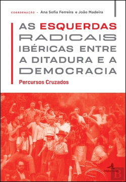 Bertrand.pt - As Esquerdas Radicais Ibéricas entre a Ditadura e a Democracia