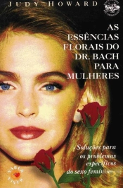 As Essências Florais do Dr. Bach para Mulheres